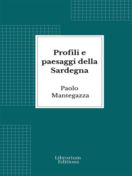 Profili e paesaggi della Sardegna - Paolo Mantegazza - ebook