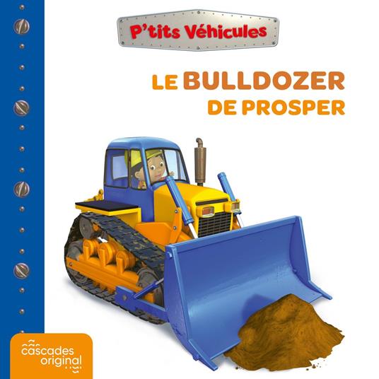 P'tits Véhicules - Le Bulldozer de Prosper