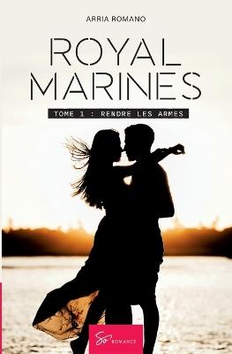 Royal Marines - Rendre les armes: Romance militaire sur l'île de Skye - Passion, secrets et danger - Arria Romano - cover
