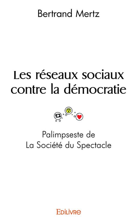 Les réseaux sociaux contre la démocratie - Palimpseste de La Société du Spectacle