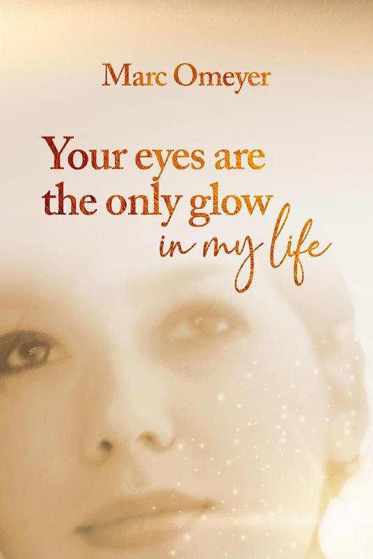 Your Eyes are the Only Glow in My Life