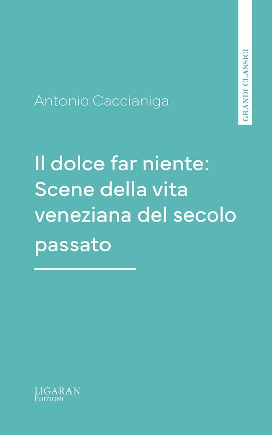 Il dolce far niente: Scene della vita veneziana del secolo passato - Antonio Caccianiga - ebook