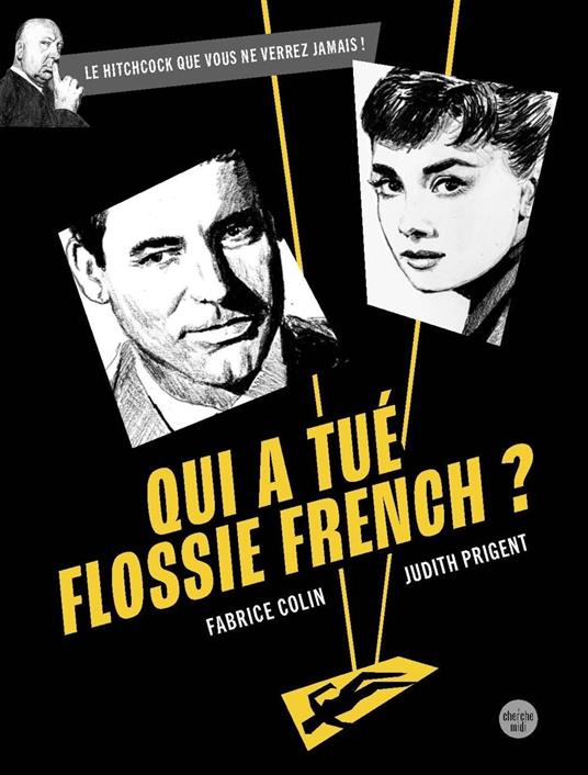 Qui a tué Flossie French ? - Le film de Hitchcock que vous ne verrez jamais