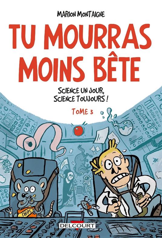 Tu mourras moins bête T03 - Science un jour, science toujours !