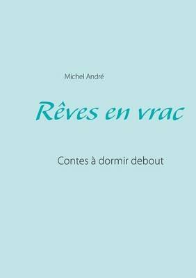 Rêves en vrac: Contes à dormir debout - Michel André - cover