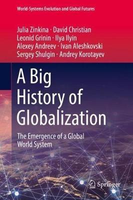 A Big History of Globalization: The Emergence of a Global World System - Julia Zinkina,David Christian,Leonid Grinin - cover