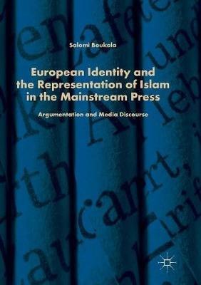 European Identity and the Representation of Islam in the Mainstream Press: Argumentation and Media Discourse - Salomi Boukala - cover