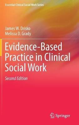 Evidence-Based Practice in Clinical Social Work - James W. Drisko,Melissa D. Grady - cover