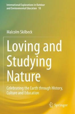 Loving and Studying Nature: Celebrating the Earth through History, Culture and Education - Malcolm Skilbeck - cover