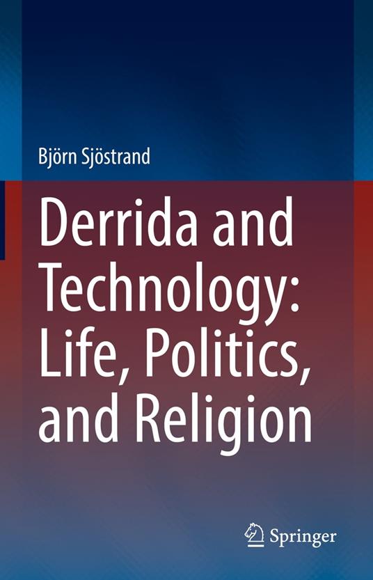 Derrida and Technology: Life, Politics, and Religion