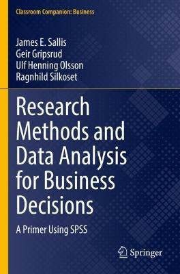 Research Methods and Data Analysis for Business Decisions: A Primer Using SPSS - James E. Sallis,Geir Gripsrud,Ulf Henning Olsson - cover