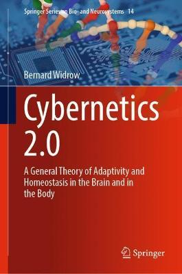 Cybernetics 2.0: A General Theory of Adaptivity and Homeostasis in the Brain and in the Body - Bernard Widrow - cover