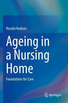 Ageing in a Nursing Home: Foundations for Care - Rosalie Hudson - cover