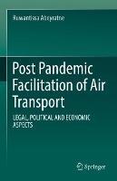 Post Pandemic Facilitation of Air Transport: LEGAL, POLITICAL AND ECONOMIC ASPECTS - Ruwantissa Abeyratne - cover