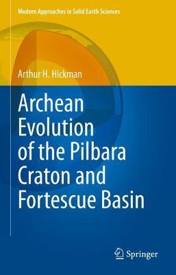 Archean Evolution of the Pilbara Craton and Fortescue Basin - Arthur H. Hickman - cover