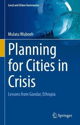 Planning for Cities in Crisis: Lessons from Gondar, Ethiopia - Mulatu Wubneh - cover