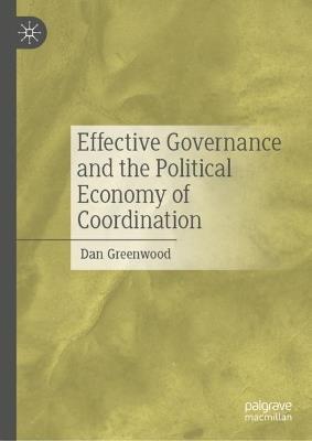 Effective Governance and the Political Economy of Coordination - Dan Greenwood - cover