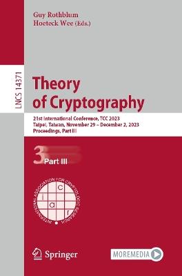 Theory of Cryptography: 21st International Conference, TCC 2023, Taipei, Taiwan, November 29–December 2, 2023, Proceedings, Part III - cover