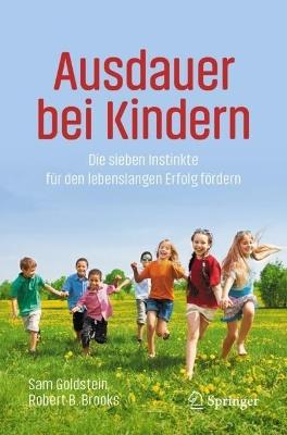 Ausdauer bei Kindern: Die sieben Instinkte für den lebenslangen Erfolg fördern - Sam Goldstein,Robert B. Brooks - cover