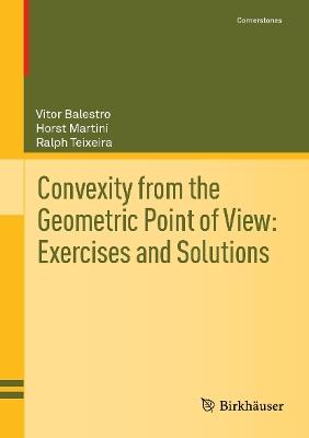 Convexity from the Geometric Point of View: Exercises and Solutions - Vitor Balestro,Horst Martini,Ralph Teixeira - cover