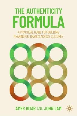The Authenticity Formula: A Practical Guide for Building Meaningful Brands Across Cultures - Amer Bitar,John Lam - cover
