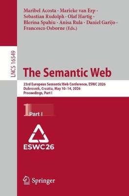 The Semantic Web: 23rd European Semantic Web Conference, ESWC 2026, Dubrovnik, Croatia, May 10–14, 2026, Proceedings, Part I - cover