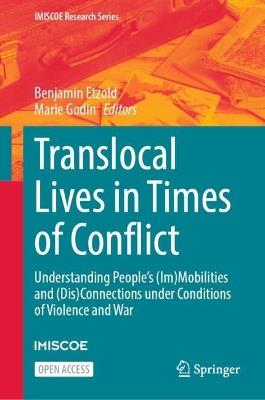 Translocal Lives in Times of Conflict: Understanding People’s (Im)Mobilities and (Dis)Connections under Conditions of Violence and War - cover