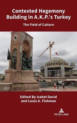 Contested Hegemony Building in A.K.P.’s Turkey: The Field of Culture - cover