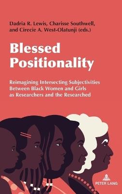Blessed Positionality: Reimagining Intersecting Subjectivities Between Black Women and Girls as Researchers and the Researched - cover