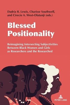 Blessed Positionality: Reimagining Intersecting Subjectivities Between Black Women and Girls as Researchers and the Researched - cover