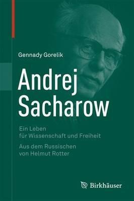 Andrej Sacharow: Ein Leben für Wissenschaft und Freiheit - Gennady Gorelik - cover
