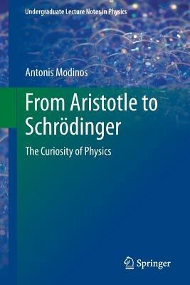 From Aristotle to Schrödinger: The Curiosity of Physics - Antonis Modinos - cover