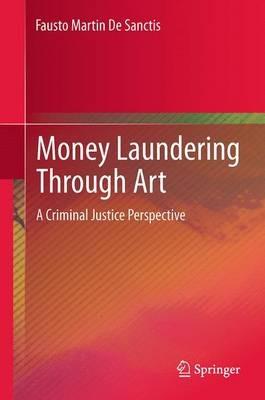 Money Laundering Through Art: A Criminal Justice Perspective - Fausto Martin De Sanctis - cover