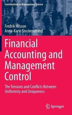 Financial Accounting and Management Control: The Tensions and Conflicts Between Uniformity and Uniqueness - Fredrik Nilsson,Anna-Karin Stockenstrand - cover