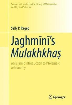 Jaghmini’s Mulakhkha?: An Islamic Introduction to Ptolemaic Astronomy - Sally P. Ragep - cover