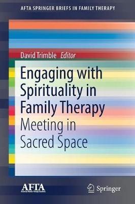 Engaging with Spirituality in Family Therapy: Meeting in Sacred Space - cover