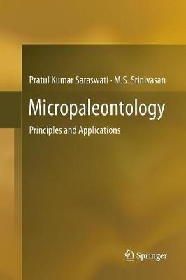 Micropaleontology: Principles and Applications - Pratul Kumar Saraswati,M.S. Srinivasan - cover