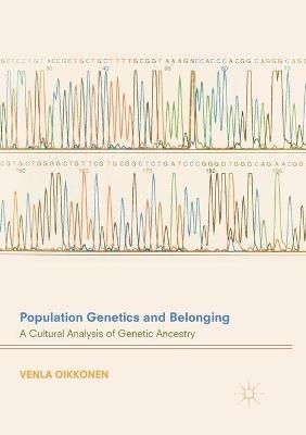Population Genetics and Belonging: A Cultural Analysis of Genetic Ancestry - Venla Oikkonen - cover