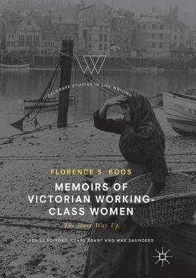 Memoirs of Victorian Working-Class Women: The Hard Way Up - Florence s. Boos - cover