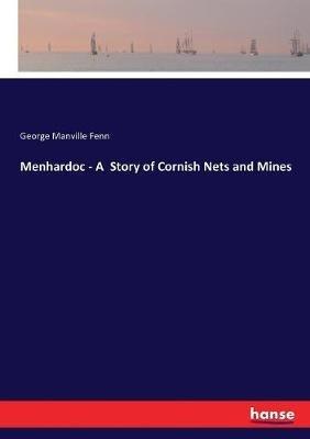 Menhardoc - A Story of Cornish Nets and Mines - George Manville Fenn - cover