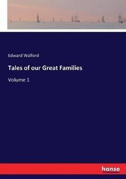 Libro in inglese Tales of our Great Families: Volume 1  - Edward Walford