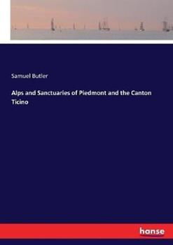 Libro in inglese Alps and Sanctuaries of Piedmont and the Canton Ticino  - Samuel Butler