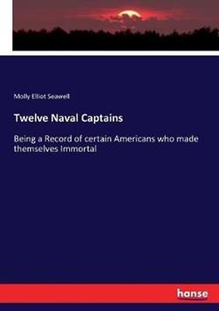 Libro in inglese Twelve Naval Captains: Being a Record of certain Americans who made themselves Immortal  - Molly Elliot Seawell