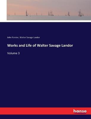 Works and Life of Walter Savage Landor: Volume 3 - John Forster,Walter Savage Landor - cover