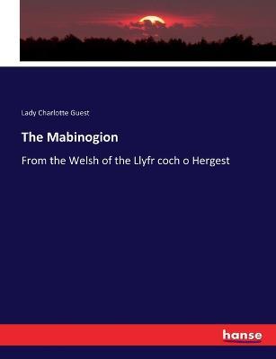The Mabinogion: From the Welsh of the Llyfr coch o Hergest - Lady Charlotte Guest - cover