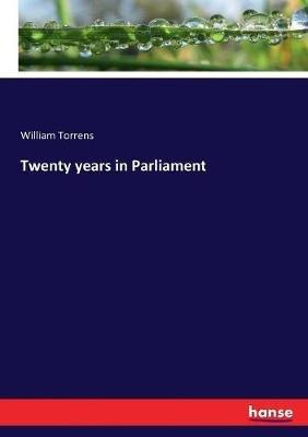 Twenty years in Parliament - William Torrens - cover