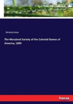 Libro in inglese The Maryland Society of the Colonial Dames of America, 1899  - Anonymous