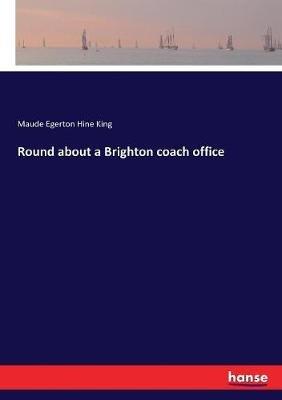 Round about a Brighton coach office - Maude Egerton Hine King - cover