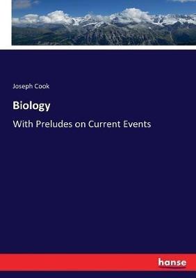 Biology: With Preludes on Current Events - Joseph Cook - cover