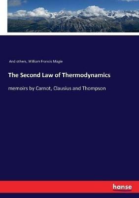 The Second Law of Thermodynamics: memoirs by Carnot, Clausius and Thompson - And Others,William Francis Magie - cover